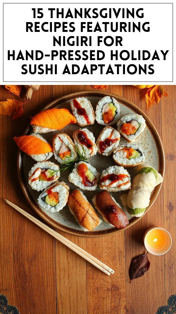 15 Thanksgiving Recipes Featuring Nigiri for Hand-Pressed Holiday Sushi Adaptations