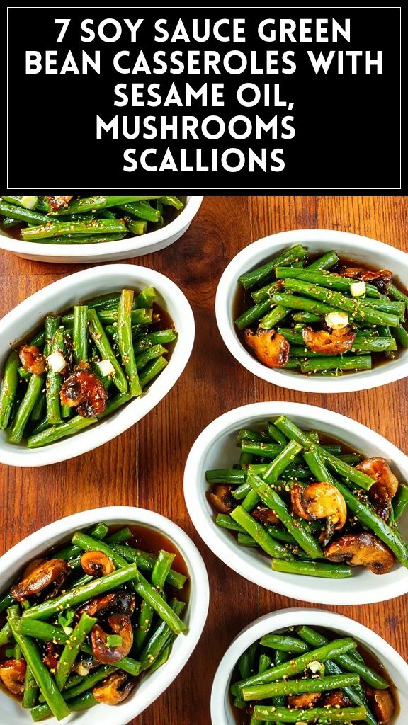 7 Soy Sauce Green Bean Casseroles With Sesame Oil, Mushrooms & Scallions